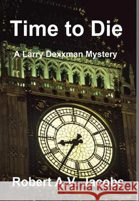 Time to Die Robert A V Jacobs 9780244442774 Lulu.com