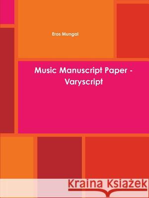 Music Manuscript Paper - Varyscript Eros Mungal 9780244443894