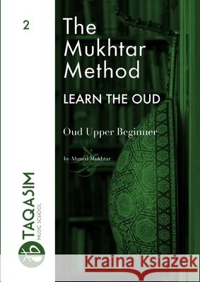 The Mukhtar Method - Oud Upper Beginner Ahmed Mukhtar 9780244444013 Lulu.com