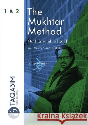 The Mukhtar Method - Oud Ensemble I & II Ahmed Mukhtar 9780244444198 Lulu.com