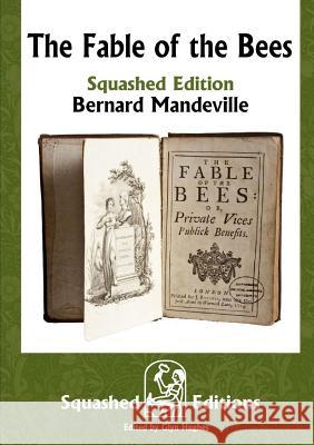 The Fable of the Bees (Squashed Edition) Bernard Mandeville 9780244448981 Lulu.com