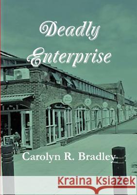 Deadly Enterprise Carolyn R Bradley 9780244449780