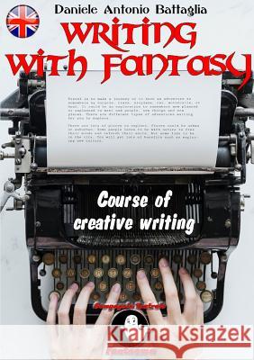 Writing with Fantasy - Course of Creative Writing Daniele Antonio Battaglia 9780244451493