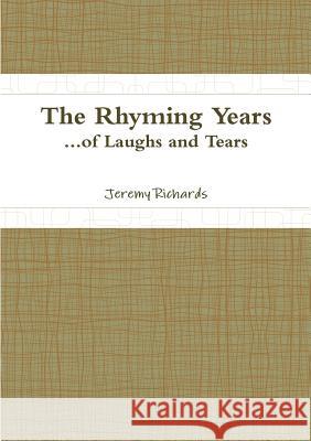 The Rhyming Years...of Laughs and Tears Jeremy Richards 9780244452841 Lulu.com
