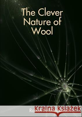 The Clever Nature of Wool Robert N. Stephenson 9780244453206