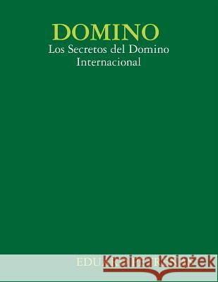 Domino: Los Secretos del Domino Internacional Eduardo Petrenas 9780244456177