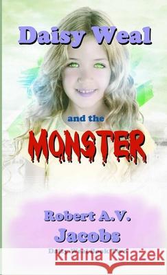 Daisy Weal and the Monster Robert A. V. Jacobs 9780244456603 Lulu.com