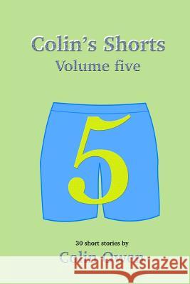 Colin's Shorts - Volume 5 Colin Owen 9780244459215 Lulu.com