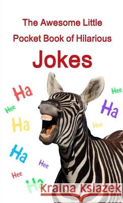 The Awesome Little Pocket Book of Hilarious Jokes Debbie Brewer 9780244460181 Lulu.com