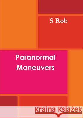 Paranormal Maneuvers S. Rob 9780244460884 Lulu.com