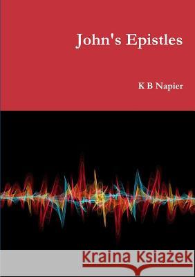 John's Epistles K B Napier 9780244462482 Lulu.com