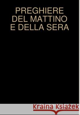PREGHIERE DEL MATTINO E DELLA SERA Salvatore Corrado 9780244464349
