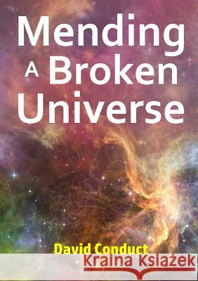 Mending a Broken Universe David Conduct 9780244472696 Lulu.com