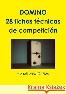 DOMINO - 28 fichas t?cnicas de competici?n Eduardo Petrenas 9780244473143