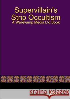 Supervillain's Strip Occultism S. Rob 9780244475451 Lulu.com