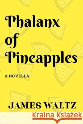 Phalanx of Pineapples James Waltz 9780244476144