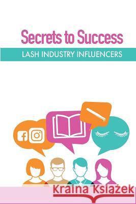 Secrets to Success Lash Inc 9780244476182 Lulu.com