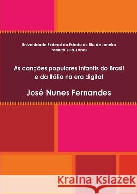 As canções populares infantis do Brasil e da Itália na era digital José Nunes Fernandes 9780244479237 Lulu.com