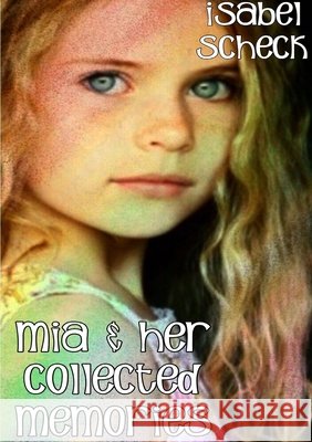 Mia & Her Collected Memories Isabel Scheck 9780244480202