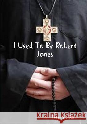 I Used To Be Robert Jones Peter D. Bull 9780244481285