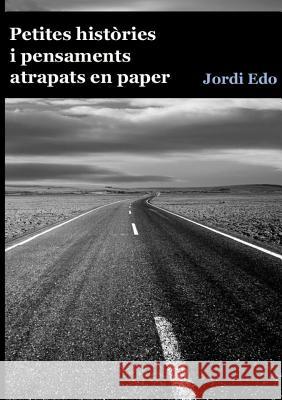 Petites històries i pensaments atrapats en paper Edo, Jordi 9780244483005 Lulu.com