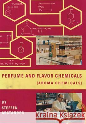 Perfume and Flavor Chemicals (Aroma Chemicals) Vol.1 Steffen Arctander 9780244483241