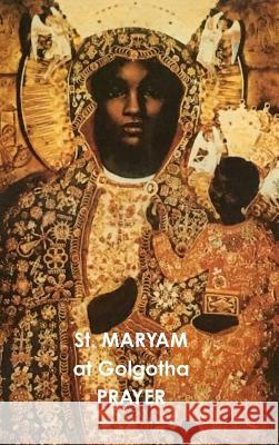 St. MARYAM At Golgotha PRAYER Waheba Selassie 9780244484873