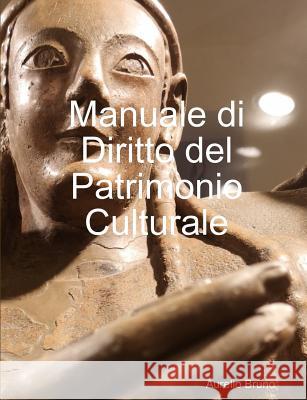 Manuale di Diritto del Patrimonio Culturale Salvatore Aurelio Bruno 9780244485535 Lulu.com