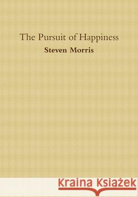 The Pursuit of Happiness Steven Morris 9780244485627