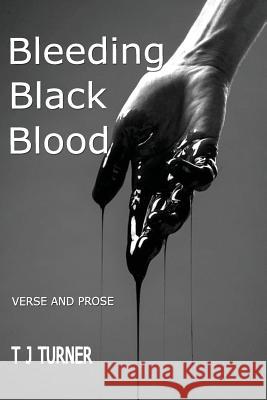 Bleeding Black Blood T J Turner 9780244489212 Lulu.com