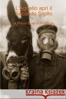 L'Agnello aprì il Secondo Sigillo (la Prima Guerra Mondiale) Daniele Uboldi 9780244501662