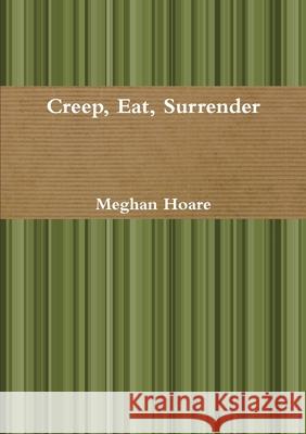 Creep, Eat, Surrender Meghan Hoare 9780244502560