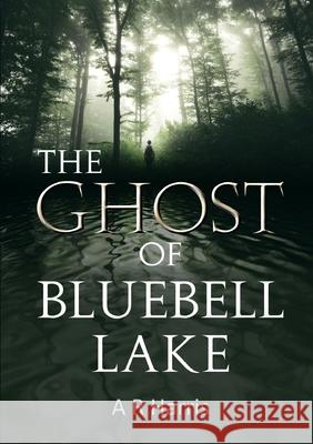 The Ghost  of  Bluebell Lake A R Harris 9780244503802 Lulu.com