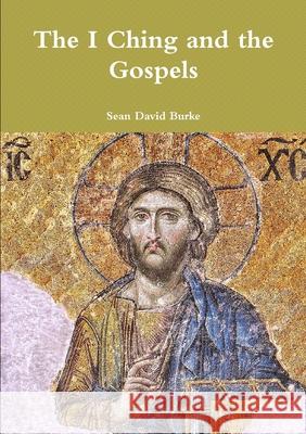 The I Ching and the Gospels Sean David Burke 9780244504663