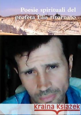 Poesie spirituali del profeta Elia ritornato Giuseppe Messina 9780244505295