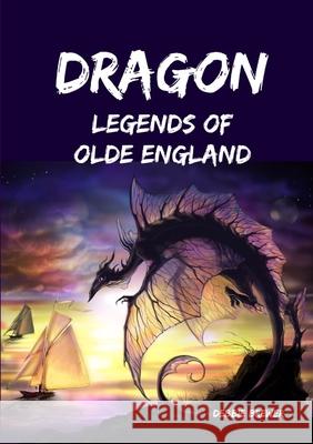Dragon Legends of Olde England Debbie Brewer 9780244508883 Lulu.com