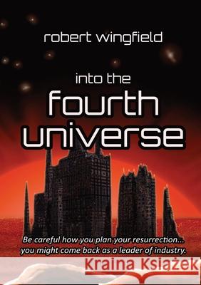 Into the Fourth Universe Robert Wingfield 9780244514020