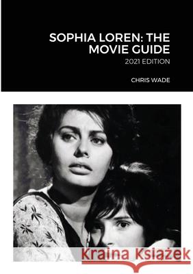 Sophia Loren: The Movie Guide chris wade 9780244521615