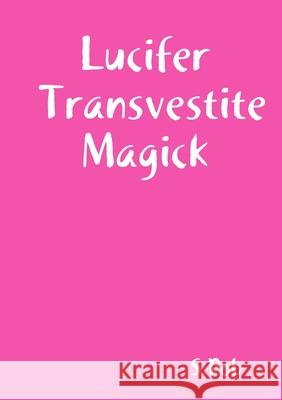 Lucifer Transvestite Magick S Rob 9780244524210 Lulu.com