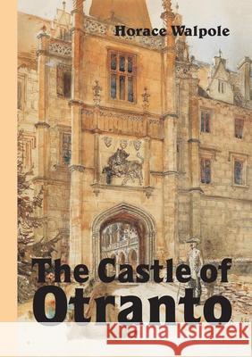 The Castle of Otranto, Novel Horace Walpole 9780244529185 Lulu.com