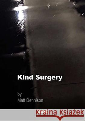 Kind Surgery Matt Dennison 9780244537012