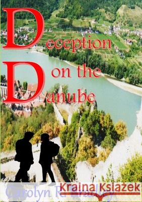 Deception on the Danube Carolyn R. Bradley 9780244537234 Lulu.com