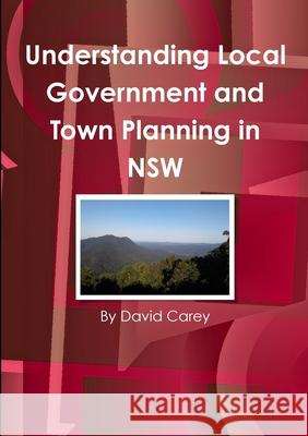 Understanding Local Government and Town Planning in NSW David Carey 9780244538170