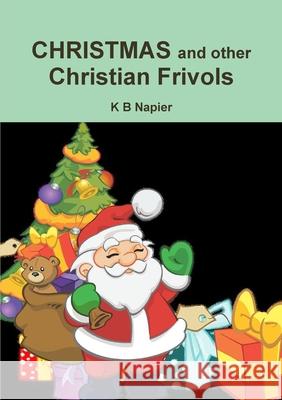 CHRISTMAS and other Christian Frivols K B Napier 9780244542351 Lulu.com