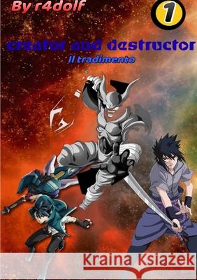 Creator and Destructor - vol. 1 il tradimento R4dolf 09 9780244546106 Lulu.com