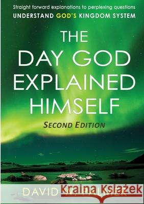 The Day God Explained Himself David W. Palmer 9780244551179