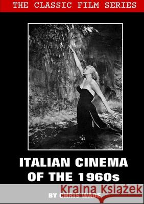Classic Film Series: Italian Cinema of the 1960s chris wade 9780244551377 Lulu.com