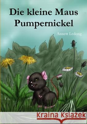 Die kleine Maus Pumpernickel Annett Ledong 9780244551773