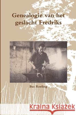 Genealogie van het geslacht Fredriks Sebastiaan Roeling 9780244552725 Lulu.com