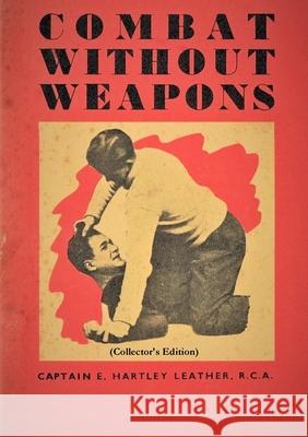 Combat Without Weapons (Collector's Edition) R.C.A., Captain E. Hartley Leather 9780244555528